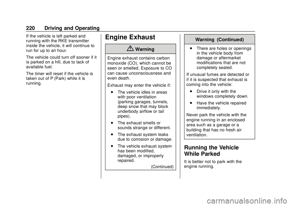 GMC SIERRA 2020 Owners Manual GMC Sierra/Sierra Denali Owner Manual (GMNA-Localizing-U.S./Canada/
Mexico-13337776) - 2020 - CRC - 4/4/19
220 Driving and Operating
If the vehicle is left parked and
running with the RKE transmitter
GMC SIERRA 2020 Owners Manual GMC Sierra/Sierra Denali Owner Manual (GMNA-Localizing-U.S./Canada/
Mexico-13337776) - 2020 - CRC - 4/4/19
220 Driving and Operating
If the vehicle is left parked and
running with the RKE transmitter