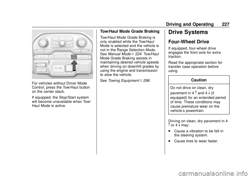 GMC SIERRA 2020 Owners Guide GMC Sierra/Sierra Denali Owner Manual (GMNA-Localizing-U.S./Canada/
Mexico-13337776) - 2020 - CRC - 4/4/19
Driving and Operating 227
For vehicles without Driver Mode
Control, press the Tow/Haul button GMC SIERRA 2020 Owners Guide GMC Sierra/Sierra Denali Owner Manual (GMNA-Localizing-U.S./Canada/
Mexico-13337776) - 2020 - CRC - 4/4/19
Driving and Operating 227
For vehicles without Driver Mode
Control, press the Tow/Haul button