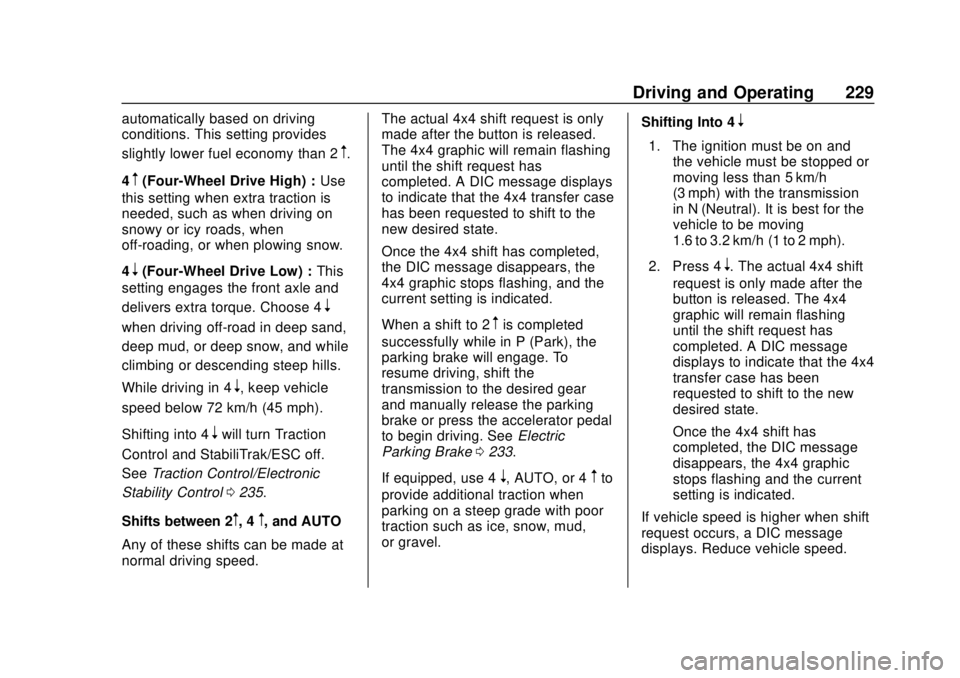 GMC SIERRA 2020 Workshop Manual GMC Sierra/Sierra Denali Owner Manual (GMNA-Localizing-U.S./Canada/
Mexico-13337776) - 2020 - CRC - 4/4/19
Driving and Operating 229
automatically based on driving
conditions. This setting provides
sl GMC SIERRA 2020 Workshop Manual GMC Sierra/Sierra Denali Owner Manual (GMNA-Localizing-U.S./Canada/
Mexico-13337776) - 2020 - CRC - 4/4/19
Driving and Operating 229
automatically based on driving
conditions. This setting provides
sl