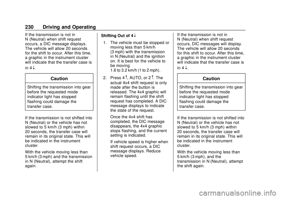 GMC SIERRA 2020 Workshop Manual GMC Sierra/Sierra Denali Owner Manual (GMNA-Localizing-U.S./Canada/
Mexico-13337776) - 2020 - CRC - 4/4/19
230 Driving and Operating
If the transmission is not in
N (Neutral) when shift request
occurs GMC SIERRA 2020 Workshop Manual GMC Sierra/Sierra Denali Owner Manual (GMNA-Localizing-U.S./Canada/
Mexico-13337776) - 2020 - CRC - 4/4/19
230 Driving and Operating
If the transmission is not in
N (Neutral) when shift request
occurs
