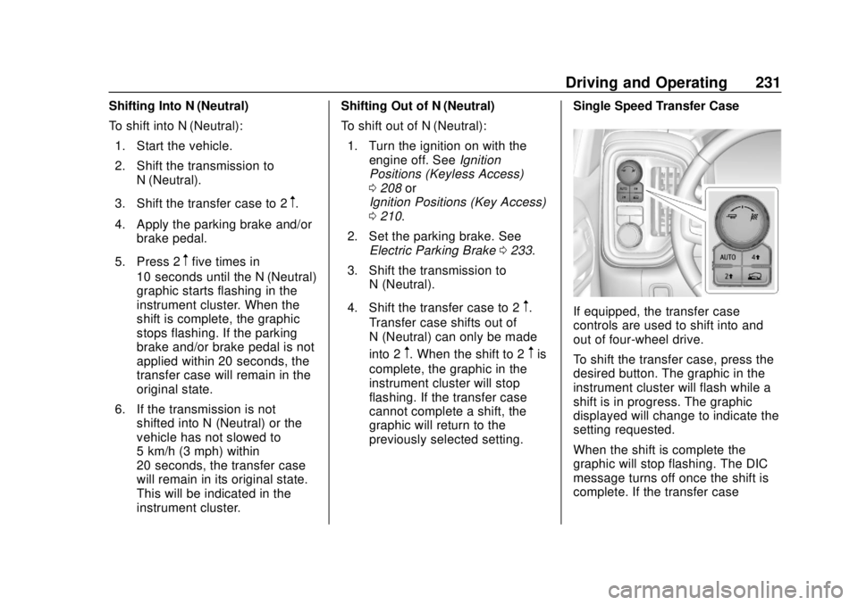GMC SIERRA 2020 Owners Guide GMC Sierra/Sierra Denali Owner Manual (GMNA-Localizing-U.S./Canada/
Mexico-13337776) - 2020 - CRC - 4/4/19
Driving and Operating 231
Shifting Into N (Neutral)
To shift into N (Neutral):1. Start the ve GMC SIERRA 2020 Owners Guide GMC Sierra/Sierra Denali Owner Manual (GMNA-Localizing-U.S./Canada/
Mexico-13337776) - 2020 - CRC - 4/4/19
Driving and Operating 231
Shifting Into N (Neutral)
To shift into N (Neutral):1. Start the ve