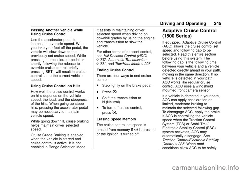 GMC SIERRA 2020 User Guide GMC Sierra/Sierra Denali Owner Manual (GMNA-Localizing-U.S./Canada/
Mexico-13337776) - 2020 - CRC - 4/4/19
Driving and Operating 245
Passing Another Vehicle While
Using Cruise Control
Use the accelera GMC SIERRA 2020 User Guide GMC Sierra/Sierra Denali Owner Manual (GMNA-Localizing-U.S./Canada/
Mexico-13337776) - 2020 - CRC - 4/4/19
Driving and Operating 245
Passing Another Vehicle While
Using Cruise Control
Use the accelera