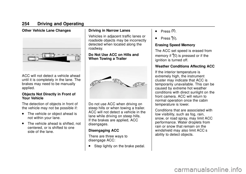 GMC SIERRA 2020 Owners Manual GMC Sierra/Sierra Denali Owner Manual (GMNA-Localizing-U.S./Canada/
Mexico-13337776) - 2020 - CRC - 4/4/19
254 Driving and Operating
Other Vehicle Lane Changes
ACC will not detect a vehicle ahead
unti GMC SIERRA 2020 Owners Manual GMC Sierra/Sierra Denali Owner Manual (GMNA-Localizing-U.S./Canada/
Mexico-13337776) - 2020 - CRC - 4/4/19
254 Driving and Operating
Other Vehicle Lane Changes
ACC will not detect a vehicle ahead
unti
