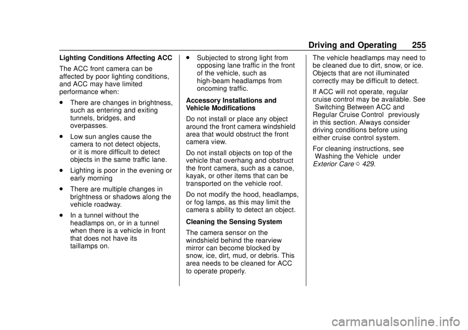 GMC SIERRA 2020 User Guide GMC Sierra/Sierra Denali Owner Manual (GMNA-Localizing-U.S./Canada/
Mexico-13337776) - 2020 - CRC - 4/4/19
Driving and Operating 255
Lighting Conditions Affecting ACC
The ACC front camera can be
affec GMC SIERRA 2020 User Guide GMC Sierra/Sierra Denali Owner Manual (GMNA-Localizing-U.S./Canada/
Mexico-13337776) - 2020 - CRC - 4/4/19
Driving and Operating 255
Lighting Conditions Affecting ACC
The ACC front camera can be
affec