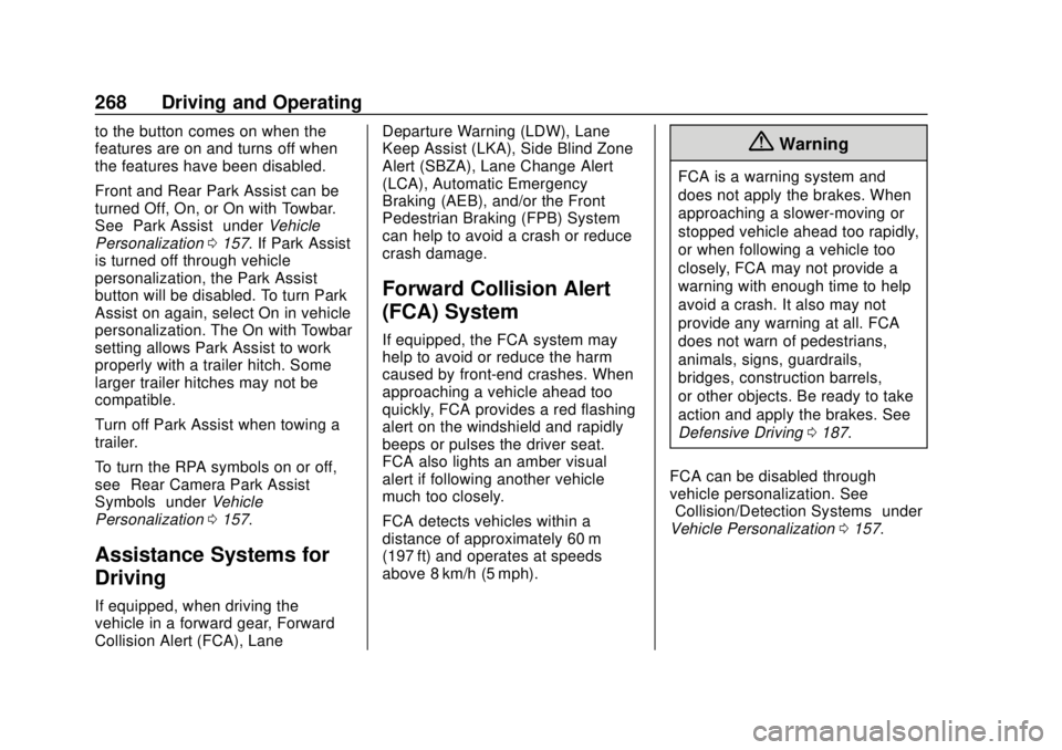 GMC SIERRA 2020 Owners Manual GMC Sierra/Sierra Denali Owner Manual (GMNA-Localizing-U.S./Canada/
Mexico-13337776) - 2020 - CRC - 4/4/19
268 Driving and Operating
to the button comes on when the
features are on and turns off when
GMC SIERRA 2020 Owners Manual GMC Sierra/Sierra Denali Owner Manual (GMNA-Localizing-U.S./Canada/
Mexico-13337776) - 2020 - CRC - 4/4/19
268 Driving and Operating
to the button comes on when the
features are on and turns off when
