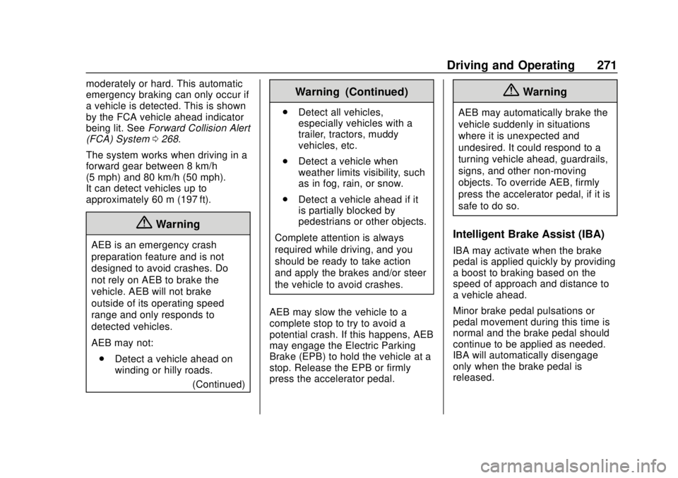 GMC SIERRA 2020 User Guide GMC Sierra/Sierra Denali Owner Manual (GMNA-Localizing-U.S./Canada/
Mexico-13337776) - 2020 - CRC - 4/4/19
Driving and Operating 271
moderately or hard. This automatic
emergency braking can only occur GMC SIERRA 2020 User Guide GMC Sierra/Sierra Denali Owner Manual (GMNA-Localizing-U.S./Canada/
Mexico-13337776) - 2020 - CRC - 4/4/19
Driving and Operating 271
moderately or hard. This automatic
emergency braking can only occur