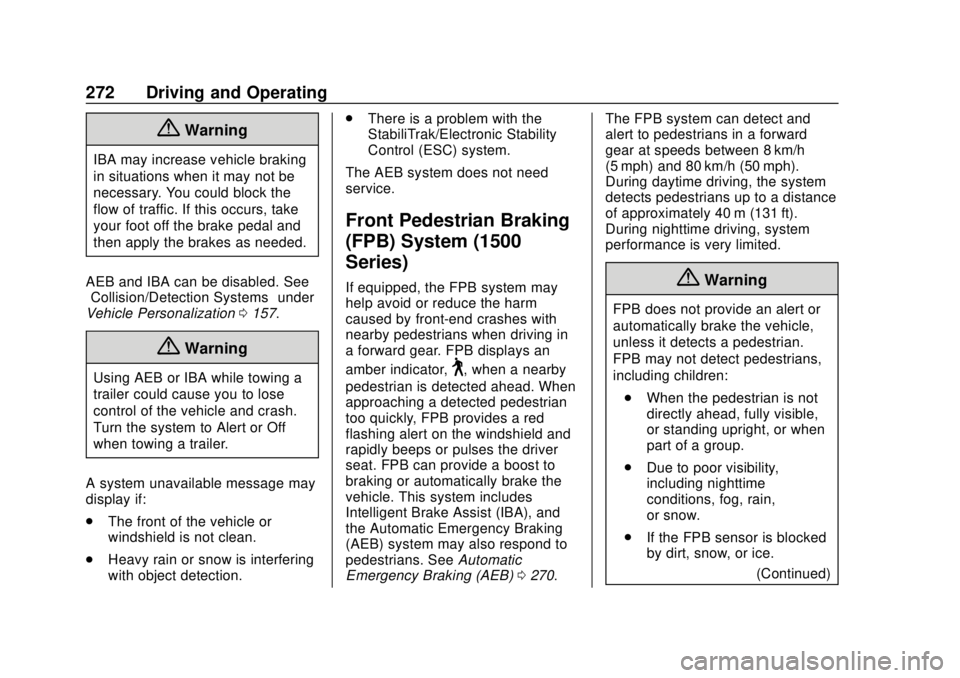 GMC SIERRA 2020 User Guide GMC Sierra/Sierra Denali Owner Manual (GMNA-Localizing-U.S./Canada/
Mexico-13337776) - 2020 - CRC - 4/4/19
272 Driving and Operating
{Warning
IBA may increase vehicle braking
in situations when it may GMC SIERRA 2020 User Guide GMC Sierra/Sierra Denali Owner Manual (GMNA-Localizing-U.S./Canada/
Mexico-13337776) - 2020 - CRC - 4/4/19
272 Driving and Operating
{Warning
IBA may increase vehicle braking
in situations when it may