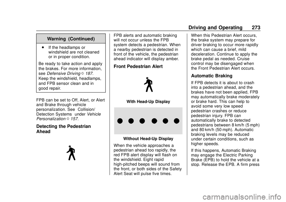 GMC SIERRA 2020 User Guide GMC Sierra/Sierra Denali Owner Manual (GMNA-Localizing-U.S./Canada/
Mexico-13337776) - 2020 - CRC - 4/4/19
Driving and Operating 273
Warning (Continued)
.If the headlamps or
windshield are not cleaned GMC SIERRA 2020 User Guide GMC Sierra/Sierra Denali Owner Manual (GMNA-Localizing-U.S./Canada/
Mexico-13337776) - 2020 - CRC - 4/4/19
Driving and Operating 273
Warning (Continued)
.If the headlamps or
windshield are not cleaned