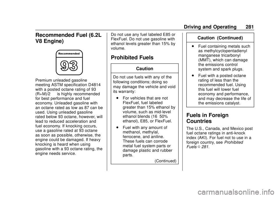 GMC SIERRA 2020 Owners Manual GMC Sierra/Sierra Denali Owner Manual (GMNA-Localizing-U.S./Canada/
Mexico-13337776) - 2020 - CRC - 4/4/19
Driving and Operating 281
Recommended Fuel (6.2L
V8 Engine)
Premium unleaded gasoline
meeting GMC SIERRA 2020 Owners Manual GMC Sierra/Sierra Denali Owner Manual (GMNA-Localizing-U.S./Canada/
Mexico-13337776) - 2020 - CRC - 4/4/19
Driving and Operating 281
Recommended Fuel (6.2L
V8 Engine)
Premium unleaded gasoline
meeting