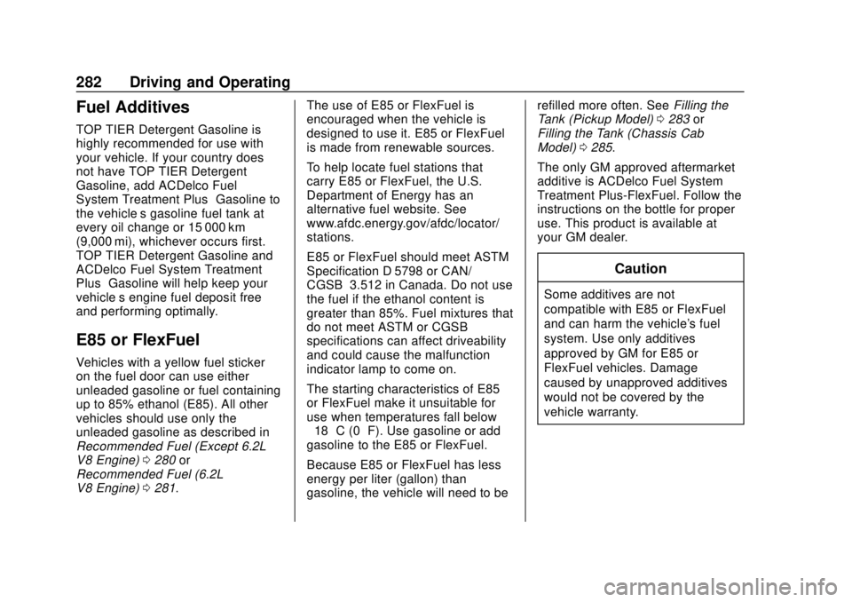 GMC SIERRA 2020 Owners Manual GMC Sierra/Sierra Denali Owner Manual (GMNA-Localizing-U.S./Canada/
Mexico-13337776) - 2020 - CRC - 4/4/19
282 Driving and Operating
Fuel Additives
TOP TIER Detergent Gasoline is
highly recommended fo GMC SIERRA 2020 Owners Manual GMC Sierra/Sierra Denali Owner Manual (GMNA-Localizing-U.S./Canada/
Mexico-13337776) - 2020 - CRC - 4/4/19
282 Driving and Operating
Fuel Additives
TOP TIER Detergent Gasoline is
highly recommended fo