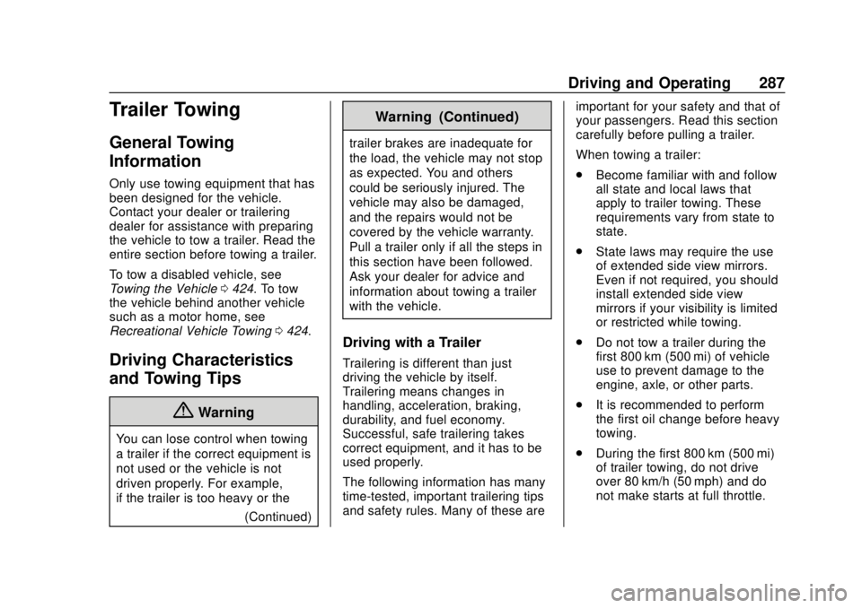 GMC SIERRA 2020 Owners Guide GMC Sierra/Sierra Denali Owner Manual (GMNA-Localizing-U.S./Canada/
Mexico-13337776) - 2020 - CRC - 4/4/19
Driving and Operating 287
Trailer Towing
General Towing
Information
Only use towing equipment GMC SIERRA 2020 Owners Guide GMC Sierra/Sierra Denali Owner Manual (GMNA-Localizing-U.S./Canada/
Mexico-13337776) - 2020 - CRC - 4/4/19
Driving and Operating 287
Trailer Towing
General Towing
Information
Only use towing equipment