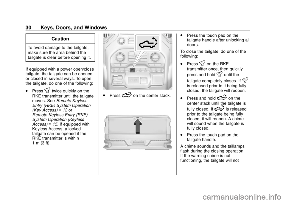 GMC SIERRA 2020 Owners Guide GMC Sierra/Sierra Denali Owner Manual (GMNA-Localizing-U.S./Canada/
Mexico-13337776) - 2020 - CRC - 4/4/19
30 Keys, Doors, and Windows
Caution
To avoid damage to the tailgate,
make sure the area behin GMC SIERRA 2020 Owners Guide GMC Sierra/Sierra Denali Owner Manual (GMNA-Localizing-U.S./Canada/
Mexico-13337776) - 2020 - CRC - 4/4/19
30 Keys, Doors, and Windows
Caution
To avoid damage to the tailgate,
make sure the area behin