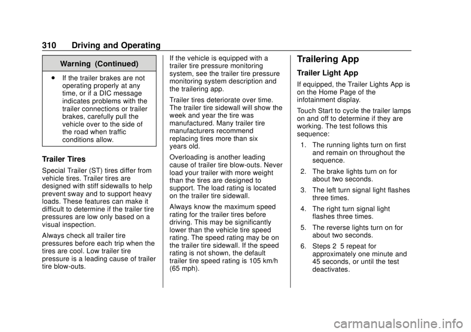 GMC SIERRA 2020 Owners Manual GMC Sierra/Sierra Denali Owner Manual (GMNA-Localizing-U.S./Canada/
Mexico-13337776) - 2020 - CRC - 4/4/19
310 Driving and Operating
Warning (Continued)
.If the trailer brakes are not
operating proper GMC SIERRA 2020 Owners Manual GMC Sierra/Sierra Denali Owner Manual (GMNA-Localizing-U.S./Canada/
Mexico-13337776) - 2020 - CRC - 4/4/19
310 Driving and Operating
Warning (Continued)
.If the trailer brakes are not
operating proper