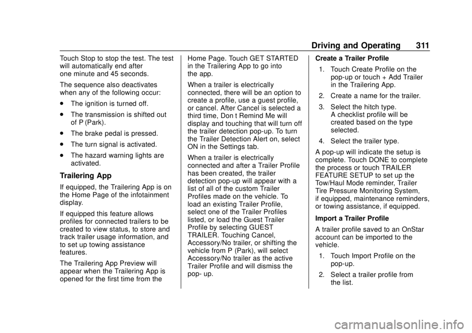 GMC SIERRA 2020 Owners Manual GMC Sierra/Sierra Denali Owner Manual (GMNA-Localizing-U.S./Canada/
Mexico-13337776) - 2020 - CRC - 4/4/19
Driving and Operating 311
Touch Stop to stop the test. The test
will automatically end after
GMC SIERRA 2020 Owners Manual GMC Sierra/Sierra Denali Owner Manual (GMNA-Localizing-U.S./Canada/
Mexico-13337776) - 2020 - CRC - 4/4/19
Driving and Operating 311
Touch Stop to stop the test. The test
will automatically end after