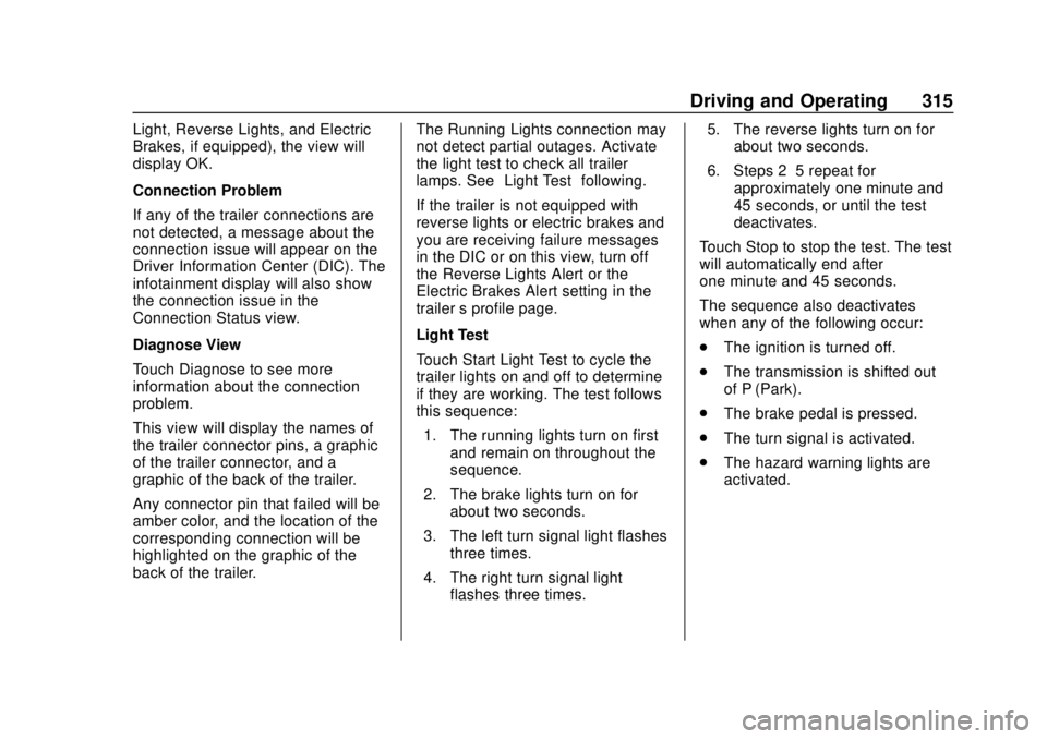 GMC SIERRA 2020 Owners Manual GMC Sierra/Sierra Denali Owner Manual (GMNA-Localizing-U.S./Canada/
Mexico-13337776) - 2020 - CRC - 4/4/19
Driving and Operating 315
Light, Reverse Lights, and Electric
Brakes, if equipped), the view GMC SIERRA 2020 Owners Manual GMC Sierra/Sierra Denali Owner Manual (GMNA-Localizing-U.S./Canada/
Mexico-13337776) - 2020 - CRC - 4/4/19
Driving and Operating 315
Light, Reverse Lights, and Electric
Brakes, if equipped), the view