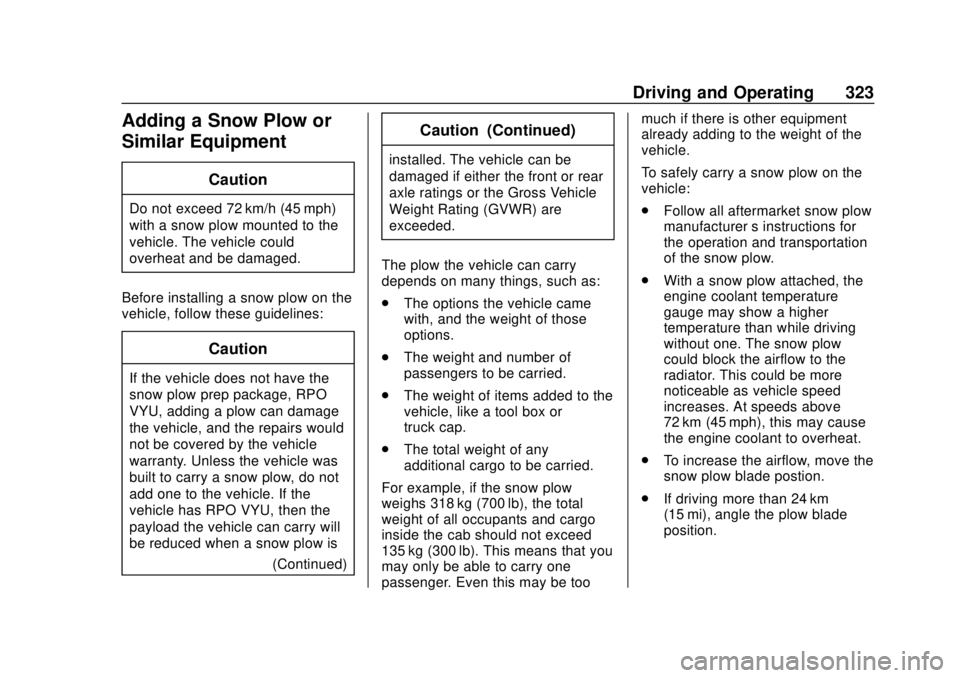 GMC SIERRA 2020 Owners Manual GMC Sierra/Sierra Denali Owner Manual (GMNA-Localizing-U.S./Canada/
Mexico-13337776) - 2020 - CRC - 4/4/19
Driving and Operating 323
Adding a Snow Plow or
Similar Equipment
Caution
Do not exceed 72 km GMC SIERRA 2020 Owners Manual GMC Sierra/Sierra Denali Owner Manual (GMNA-Localizing-U.S./Canada/
Mexico-13337776) - 2020 - CRC - 4/4/19
Driving and Operating 323
Adding a Snow Plow or
Similar Equipment
Caution
Do not exceed 72 km