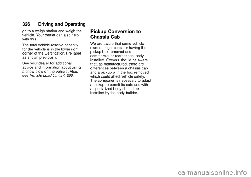 GMC SIERRA 2020 Owners Manual GMC Sierra/Sierra Denali Owner Manual (GMNA-Localizing-U.S./Canada/
Mexico-13337776) - 2020 - CRC - 4/4/19
326 Driving and Operating
go to a weigh station and weigh the
vehicle. Your dealer can also h GMC SIERRA 2020 Owners Manual GMC Sierra/Sierra Denali Owner Manual (GMNA-Localizing-U.S./Canada/
Mexico-13337776) - 2020 - CRC - 4/4/19
326 Driving and Operating
go to a weigh station and weigh the
vehicle. Your dealer can also h
