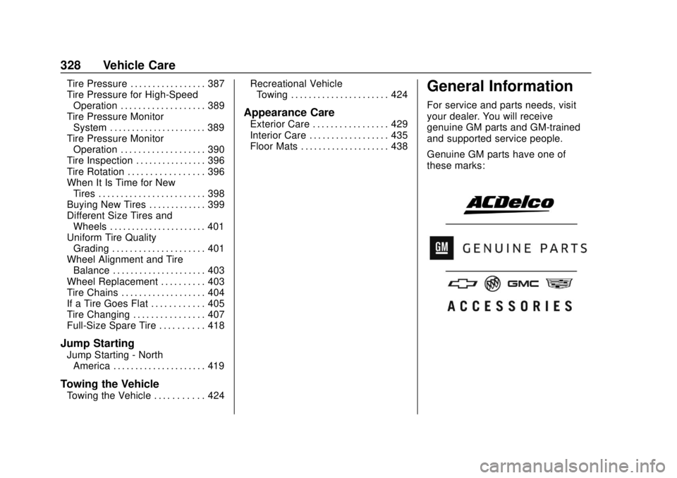 GMC SIERRA 2020 Owners Manual GMC Sierra/Sierra Denali Owner Manual (GMNA-Localizing-U.S./Canada/
Mexico-13337776) - 2020 - CRC - 4/10/19
328 Vehicle Care
Tire Pressure . . . . . . . . . . . . . . . . . 387
Tire Pressure for High- GMC SIERRA 2020 Owners Manual GMC Sierra/Sierra Denali Owner Manual (GMNA-Localizing-U.S./Canada/
Mexico-13337776) - 2020 - CRC - 4/10/19
328 Vehicle Care
Tire Pressure . . . . . . . . . . . . . . . . . 387
Tire Pressure for High-