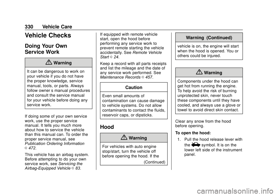 GMC SIERRA 2020 Service Manual GMC Sierra/Sierra Denali Owner Manual (GMNA-Localizing-U.S./Canada/
Mexico-13337776) - 2020 - CRC - 4/10/19
330 Vehicle Care
Vehicle Checks
Doing Your Own
Service Work
{Warning
It can be dangerous to GMC SIERRA 2020 Service Manual GMC Sierra/Sierra Denali Owner Manual (GMNA-Localizing-U.S./Canada/
Mexico-13337776) - 2020 - CRC - 4/10/19
330 Vehicle Care
Vehicle Checks
Doing Your Own
Service Work
{Warning
It can be dangerous to