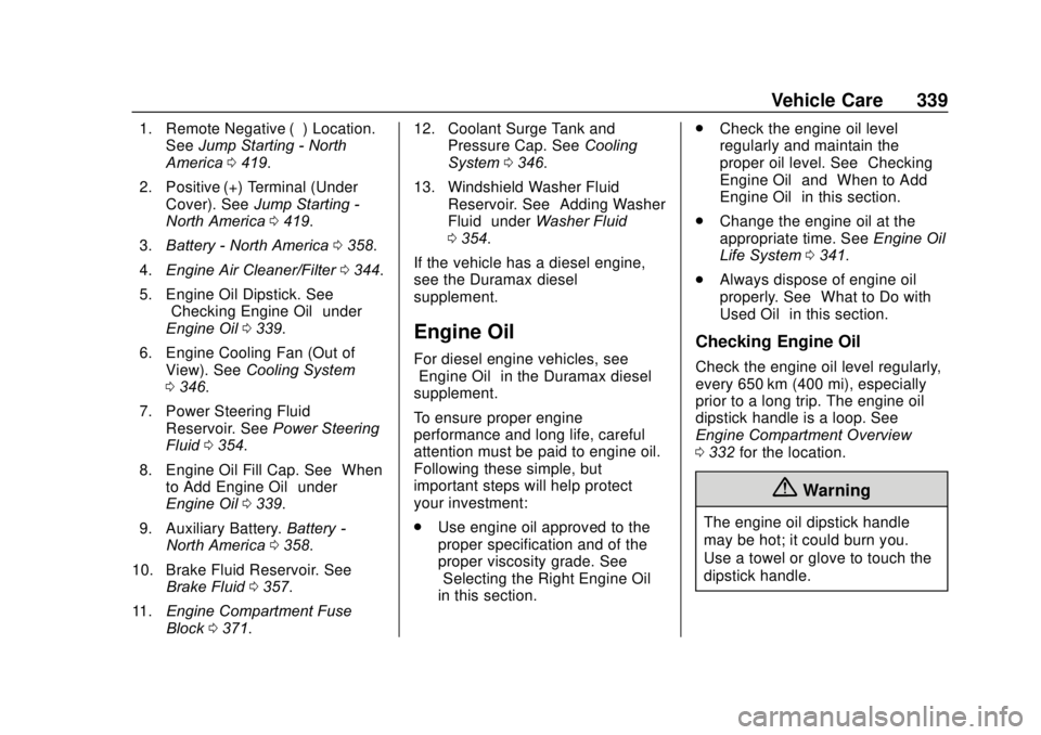 GMC SIERRA 2020 User Guide GMC Sierra/Sierra Denali Owner Manual (GMNA-Localizing-U.S./Canada/
Mexico-13337776) - 2020 - CRC - 4/10/19
Vehicle Care 339
1. Remote Negative (–) Location.See Jump Starting - North
America 0419.
2 GMC SIERRA 2020 User Guide GMC Sierra/Sierra Denali Owner Manual (GMNA-Localizing-U.S./Canada/
Mexico-13337776) - 2020 - CRC - 4/10/19
Vehicle Care 339
1. Remote Negative (–) Location.See Jump Starting - North
America 0419.
2