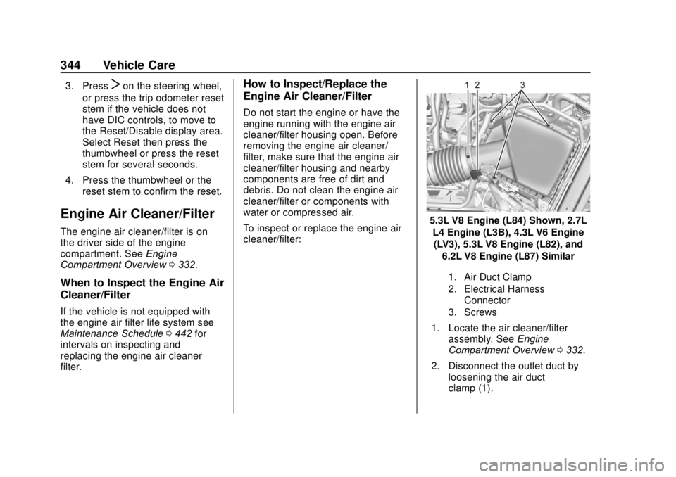 GMC SIERRA 2020 Owners Manual GMC Sierra/Sierra Denali Owner Manual (GMNA-Localizing-U.S./Canada/
Mexico-13337776) - 2020 - CRC - 4/10/19
344 Vehicle Care
3. PressTon the steering wheel,
or press the trip odometer reset
stem if th GMC SIERRA 2020 Owners Manual GMC Sierra/Sierra Denali Owner Manual (GMNA-Localizing-U.S./Canada/
Mexico-13337776) - 2020 - CRC - 4/10/19
344 Vehicle Care
3. PressTon the steering wheel,
or press the trip odometer reset
stem if th