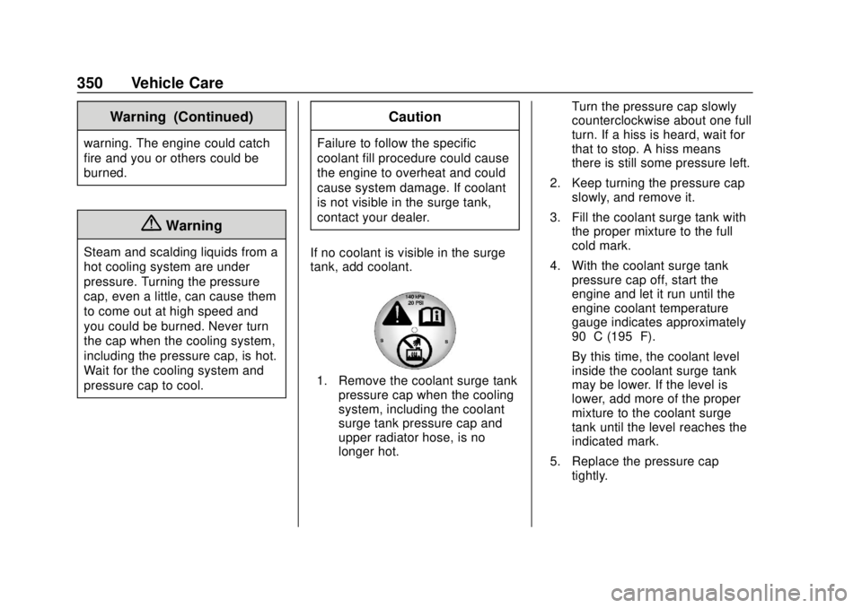 GMC SIERRA 2020 Service Manual GMC Sierra/Sierra Denali Owner Manual (GMNA-Localizing-U.S./Canada/
Mexico-13337776) - 2020 - CRC - 4/10/19
350 Vehicle Care
Warning (Continued)
warning. The engine could catch
fire and you or others GMC SIERRA 2020 Service Manual GMC Sierra/Sierra Denali Owner Manual (GMNA-Localizing-U.S./Canada/
Mexico-13337776) - 2020 - CRC - 4/10/19
350 Vehicle Care
Warning (Continued)
warning. The engine could catch
fire and you or others
