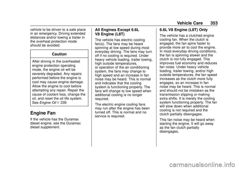 GMC SIERRA 2020 User Guide GMC Sierra/Sierra Denali Owner Manual (GMNA-Localizing-U.S./Canada/
Mexico-13337776) - 2020 - CRC - 4/10/19
Vehicle Care 353
vehicle to be driven to a safe place
in an emergency. Driving extended
dist GMC SIERRA 2020 User Guide GMC Sierra/Sierra Denali Owner Manual (GMNA-Localizing-U.S./Canada/
Mexico-13337776) - 2020 - CRC - 4/10/19
Vehicle Care 353
vehicle to be driven to a safe place
in an emergency. Driving extended
dist