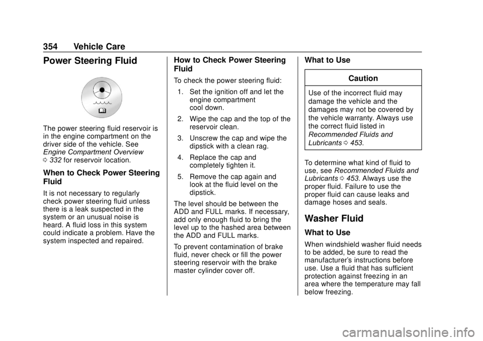 GMC SIERRA 2020 Owners Manual GMC Sierra/Sierra Denali Owner Manual (GMNA-Localizing-U.S./Canada/
Mexico-13337776) - 2020 - CRC - 4/10/19
354 Vehicle Care
Power Steering Fluid
The power steering fluid reservoir is
in the engine co GMC SIERRA 2020 Owners Manual GMC Sierra/Sierra Denali Owner Manual (GMNA-Localizing-U.S./Canada/
Mexico-13337776) - 2020 - CRC - 4/10/19
354 Vehicle Care
Power Steering Fluid
The power steering fluid reservoir is
in the engine co