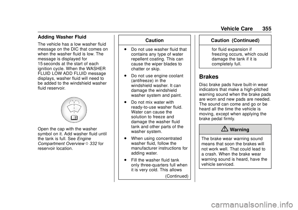 GMC SIERRA 2020 Owners Manual GMC Sierra/Sierra Denali Owner Manual (GMNA-Localizing-U.S./Canada/
Mexico-13337776) - 2020 - CRC - 4/10/19
Vehicle Care 355
Adding Washer Fluid
The vehicle has a low washer fluid
message on the DIC t GMC SIERRA 2020 Owners Manual GMC Sierra/Sierra Denali Owner Manual (GMNA-Localizing-U.S./Canada/
Mexico-13337776) - 2020 - CRC - 4/10/19
Vehicle Care 355
Adding Washer Fluid
The vehicle has a low washer fluid
message on the DIC t