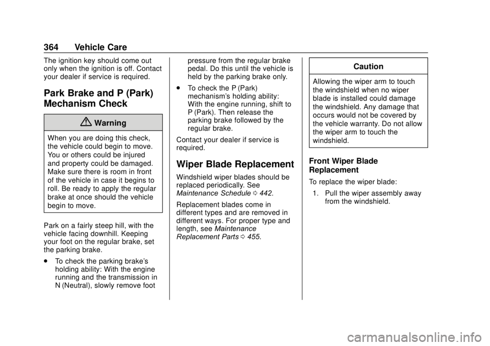 GMC SIERRA 2020 Owners Manual GMC Sierra/Sierra Denali Owner Manual (GMNA-Localizing-U.S./Canada/
Mexico-13337776) - 2020 - CRC - 4/10/19
364 Vehicle Care
The ignition key should come out
only when the ignition is off. Contact
you GMC SIERRA 2020 Owners Manual GMC Sierra/Sierra Denali Owner Manual (GMNA-Localizing-U.S./Canada/
Mexico-13337776) - 2020 - CRC - 4/10/19
364 Vehicle Care
The ignition key should come out
only when the ignition is off. Contact
you