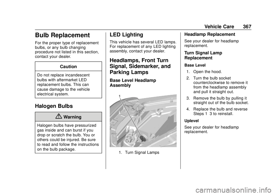 GMC SIERRA 2020 Owners Manual GMC Sierra/Sierra Denali Owner Manual (GMNA-Localizing-U.S./Canada/
Mexico-13337776) - 2020 - CRC - 4/10/19
Vehicle Care 367
Bulb Replacement
For the proper type of replacement
bulbs, or any bulb chan GMC SIERRA 2020 Owners Manual GMC Sierra/Sierra Denali Owner Manual (GMNA-Localizing-U.S./Canada/
Mexico-13337776) - 2020 - CRC - 4/10/19
Vehicle Care 367
Bulb Replacement
For the proper type of replacement
bulbs, or any bulb chan