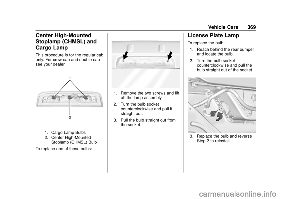 GMC SIERRA 2020 Owners Manual GMC Sierra/Sierra Denali Owner Manual (GMNA-Localizing-U.S./Canada/
Mexico-13337776) - 2020 - CRC - 4/10/19
Vehicle Care 369
Center High-Mounted
Stoplamp (CHMSL) and
Cargo Lamp
This procedure is for t GMC SIERRA 2020 Owners Manual GMC Sierra/Sierra Denali Owner Manual (GMNA-Localizing-U.S./Canada/
Mexico-13337776) - 2020 - CRC - 4/10/19
Vehicle Care 369
Center High-Mounted
Stoplamp (CHMSL) and
Cargo Lamp
This procedure is for t