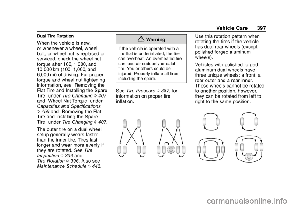 GMC SIERRA 2020 Owners Manual GMC Sierra/Sierra Denali Owner Manual (GMNA-Localizing-U.S./Canada/
Mexico-13337776) - 2020 - CRC - 4/10/19
Vehicle Care 397
Dual Tire Rotation
When the vehicle is new,
or whenever a wheel, wheel
bolt GMC SIERRA 2020 Owners Manual GMC Sierra/Sierra Denali Owner Manual (GMNA-Localizing-U.S./Canada/
Mexico-13337776) - 2020 - CRC - 4/10/19
Vehicle Care 397
Dual Tire Rotation
When the vehicle is new,
or whenever a wheel, wheel
bolt