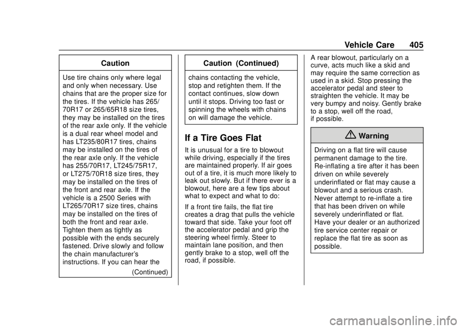 GMC SIERRA 2020 Owners Guide GMC Sierra/Sierra Denali Owner Manual (GMNA-Localizing-U.S./Canada/
Mexico-13337776) - 2020 - CRC - 4/10/19
Vehicle Care 405
Caution
Use tire chains only where legal
and only when necessary. Use
chain GMC SIERRA 2020 Owners Guide GMC Sierra/Sierra Denali Owner Manual (GMNA-Localizing-U.S./Canada/
Mexico-13337776) - 2020 - CRC - 4/10/19
Vehicle Care 405
Caution
Use tire chains only where legal
and only when necessary. Use
chain