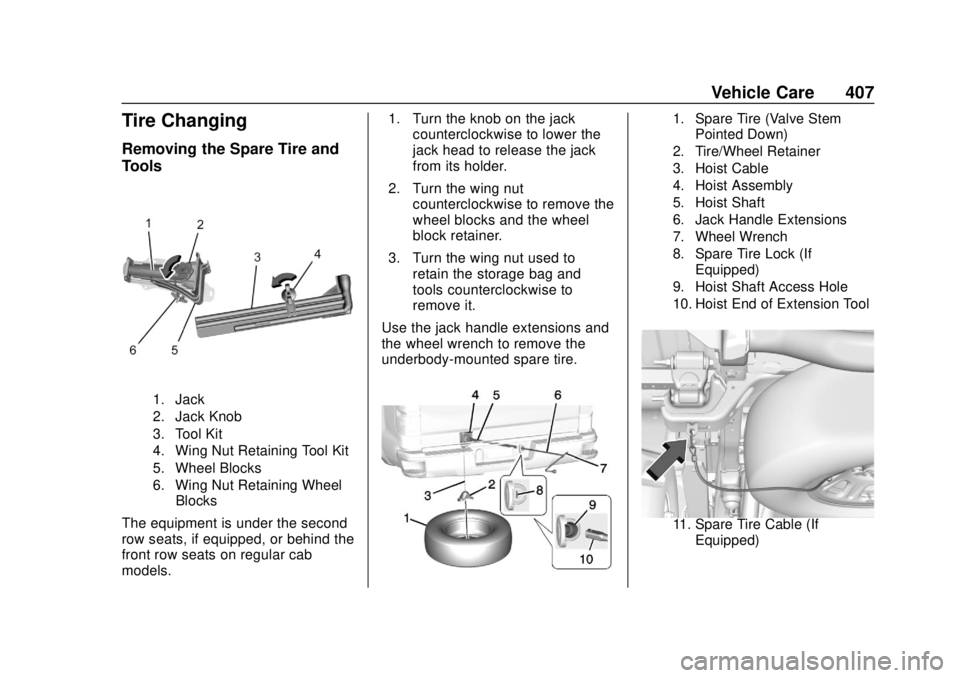 GMC SIERRA 2020 Owners Manual GMC Sierra/Sierra Denali Owner Manual (GMNA-Localizing-U.S./Canada/
Mexico-13337776) - 2020 - CRC - 4/10/19
Vehicle Care 407
Tire Changing
Removing the Spare Tire and
Tools
1. Jack
2. Jack Knob
3. Too GMC SIERRA 2020 Owners Manual GMC Sierra/Sierra Denali Owner Manual (GMNA-Localizing-U.S./Canada/
Mexico-13337776) - 2020 - CRC - 4/10/19
Vehicle Care 407
Tire Changing
Removing the Spare Tire and
Tools
1. Jack
2. Jack Knob
3. Too