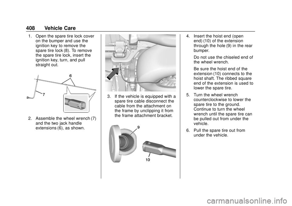 GMC SIERRA 2020 Owners Manual GMC Sierra/Sierra Denali Owner Manual (GMNA-Localizing-U.S./Canada/
Mexico-13337776) - 2020 - CRC - 4/10/19
408 Vehicle Care
1. Open the spare tire lock coveron the bumper and use the
ignition key to GMC SIERRA 2020 Owners Manual GMC Sierra/Sierra Denali Owner Manual (GMNA-Localizing-U.S./Canada/
Mexico-13337776) - 2020 - CRC - 4/10/19
408 Vehicle Care
1. Open the spare tire lock coveron the bumper and use the
ignition key to