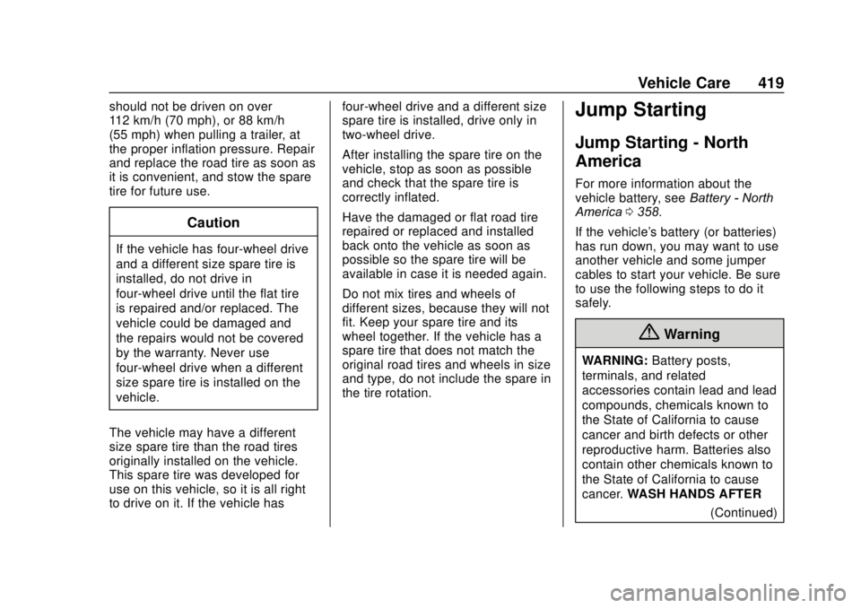 GMC SIERRA 2020 Owners Manual GMC Sierra/Sierra Denali Owner Manual (GMNA-Localizing-U.S./Canada/
Mexico-13337776) - 2020 - CRC - 4/10/19
Vehicle Care 419
should not be driven on over
112 km/h (70 mph), or 88 km/h
(55 mph) when pu GMC SIERRA 2020 Owners Manual GMC Sierra/Sierra Denali Owner Manual (GMNA-Localizing-U.S./Canada/
Mexico-13337776) - 2020 - CRC - 4/10/19
Vehicle Care 419
should not be driven on over
112 km/h (70 mph), or 88 km/h
(55 mph) when pu