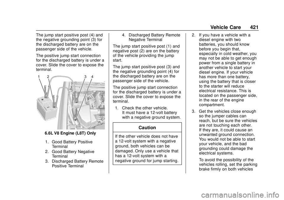 GMC SIERRA 2020 Owners Guide GMC Sierra/Sierra Denali Owner Manual (GMNA-Localizing-U.S./Canada/
Mexico-13337776) - 2020 - CRC - 4/10/19
Vehicle Care 421
The jump start positive post (4) and
the negative grounding point (3) for
t GMC SIERRA 2020 Owners Guide GMC Sierra/Sierra Denali Owner Manual (GMNA-Localizing-U.S./Canada/
Mexico-13337776) - 2020 - CRC - 4/10/19
Vehicle Care 421
The jump start positive post (4) and
the negative grounding point (3) for
t