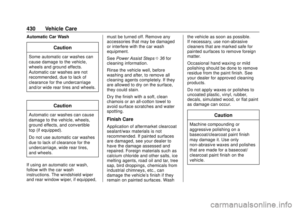 GMC SIERRA 2020  Owners Manual GMC Sierra/Sierra Denali Owner Manual (GMNA-Localizing-U.S./Canada/
Mexico-13337776) - 2020 - CRC - 4/10/19
430 Vehicle Care
Automatic Car Wash
Caution
Some automatic car washes can
cause damage to th