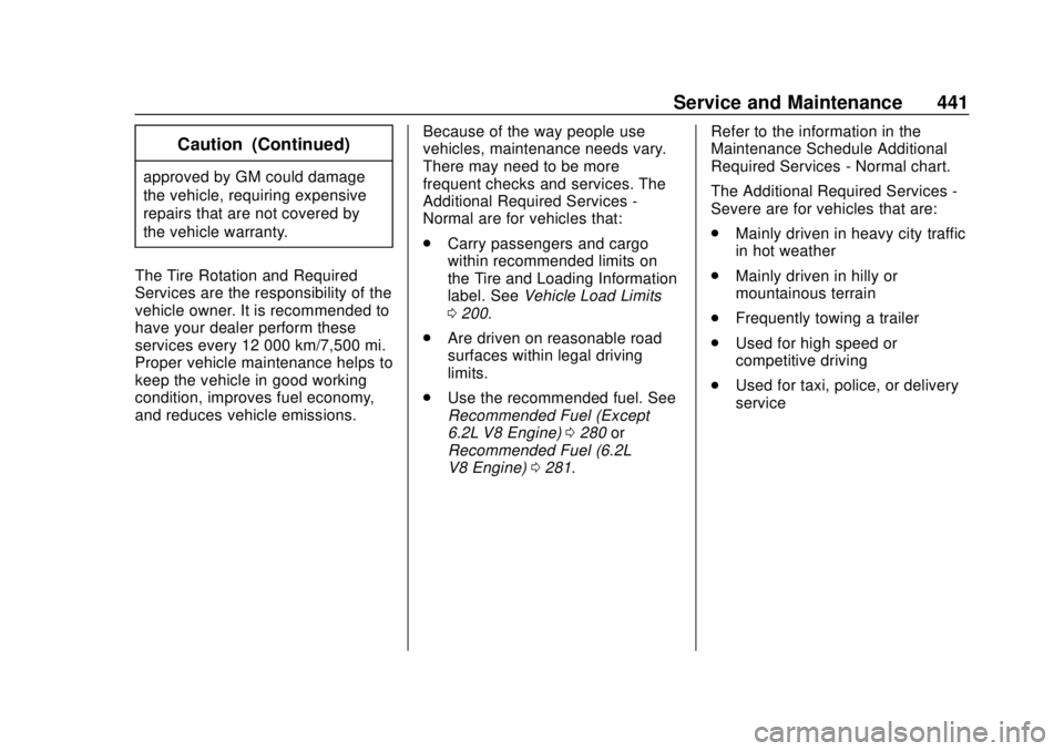 GMC SIERRA 2020 Owners Guide GMC Sierra/Sierra Denali Owner Manual (GMNA-Localizing-U.S./Canada/
Mexico-13337776) - 2020 - CRC - 4/4/19
Service and Maintenance 441
Caution (Continued)
approved by GM could damage
the vehicle, requ GMC SIERRA 2020 Owners Guide GMC Sierra/Sierra Denali Owner Manual (GMNA-Localizing-U.S./Canada/
Mexico-13337776) - 2020 - CRC - 4/4/19
Service and Maintenance 441
Caution (Continued)
approved by GM could damage
the vehicle, requ