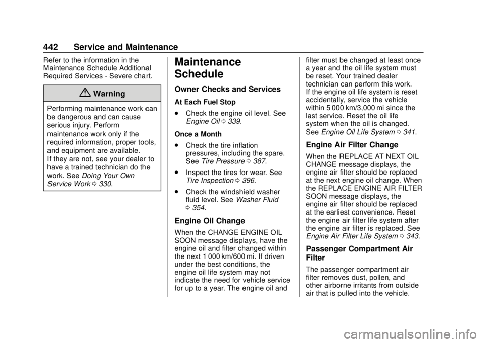 GMC SIERRA 2020  Owners Manual GMC Sierra/Sierra Denali Owner Manual (GMNA-Localizing-U.S./Canada/
Mexico-13337776) - 2020 - CRC - 4/4/19
442 Service and Maintenance
Refer to the information in the
Maintenance Schedule Additional
R