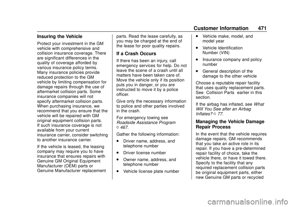 GMC SIERRA 2020  Owners Manual GMC Sierra/Sierra Denali Owner Manual (GMNA-Localizing-U.S./Canada/
Mexico-13337776) - 2020 - CRC - 4/4/19
Customer Information 471
Insuring the Vehicle
Protect your investment in the GM
vehicle with 