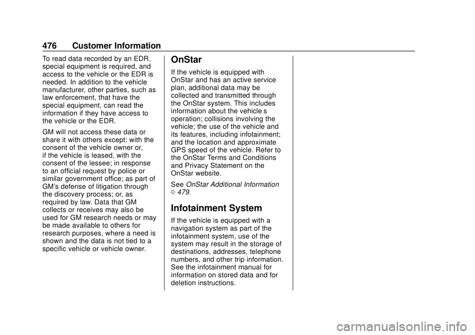 GMC SIERRA 2020 Owners Manual GMC Sierra/Sierra Denali Owner Manual (GMNA-Localizing-U.S./Canada/
Mexico-13337776) - 2020 - CRC - 4/4/19
476 Customer Information
To read data recorded by an EDR,
special equipment is required, and
GMC SIERRA 2020 Owners Manual GMC Sierra/Sierra Denali Owner Manual (GMNA-Localizing-U.S./Canada/
Mexico-13337776) - 2020 - CRC - 4/4/19
476 Customer Information
To read data recorded by an EDR,
special equipment is required, and