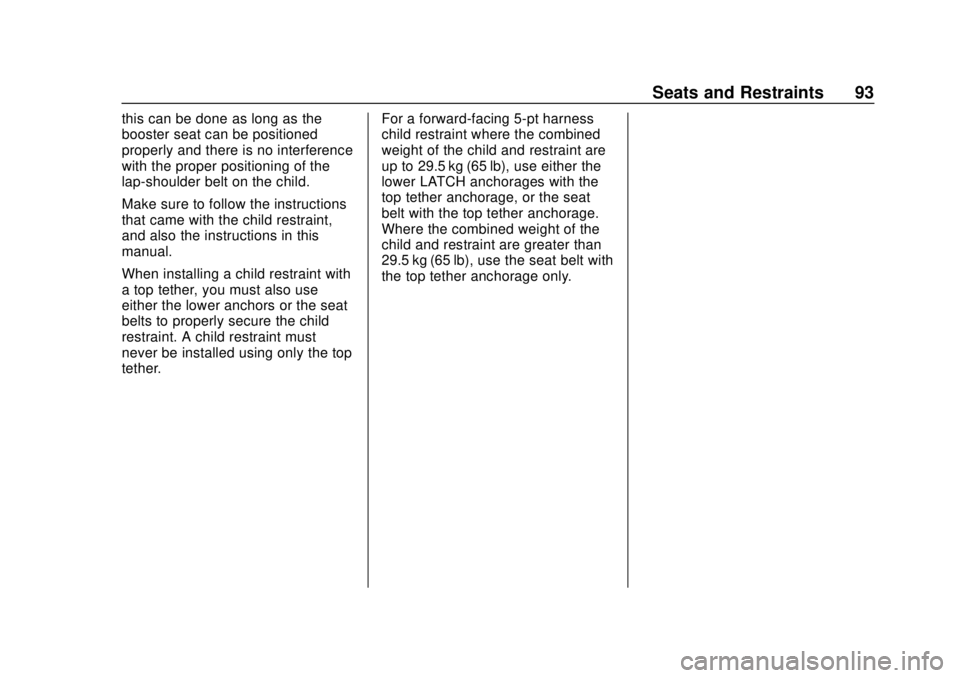 GMC SIERRA 2020 Owners Manual GMC Sierra/Sierra Denali Owner Manual (GMNA-Localizing-U.S./Canada/
Mexico-13337776) - 2020 - CRC - 4/4/19
Seats and Restraints 93
this can be done as long as the
booster seat can be positioned
proper