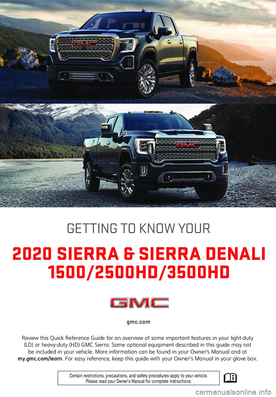 GMC SIERRA 2020  Get To Know Guide 1
Review this Quick Reference Guide for an overview of some important features in your light-duty (LD) or heavy-duty (HD) GMC Sierra. Some optional equipment described in this guide may not  be includ