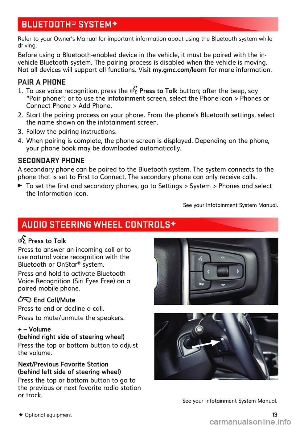 GMC SIERRA 2020  Get To Know Guide 13
BLUETOOTH® SYSTEMF
AUDIO STEERING WHEEL CONTROLSF
 Press to Talk
Press to answer an incoming call or to use natural voice recognition with the Bluetooth or OnStar® system. 
Press and hold to acti