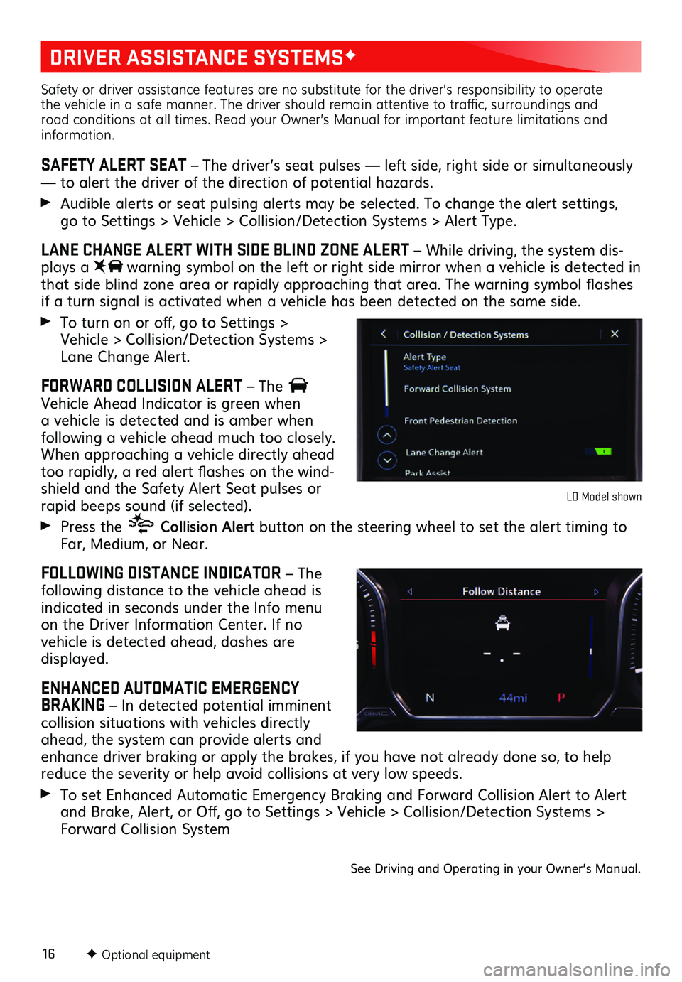 GMC SIERRA 2020 Get To Know Guide 16F Optional equipment
DRIVER ASSISTANCE SYSTEMSF
Safety or driver assistance features are no substitute for the driver’s responsibility to operate the vehicle in a safe manner. The driver should r GMC SIERRA 2020 Get To Know Guide 16F Optional equipment
DRIVER ASSISTANCE SYSTEMSF
Safety or driver assistance features are no substitute for the driver’s responsibility to operate the vehicle in a safe manner. The driver should r