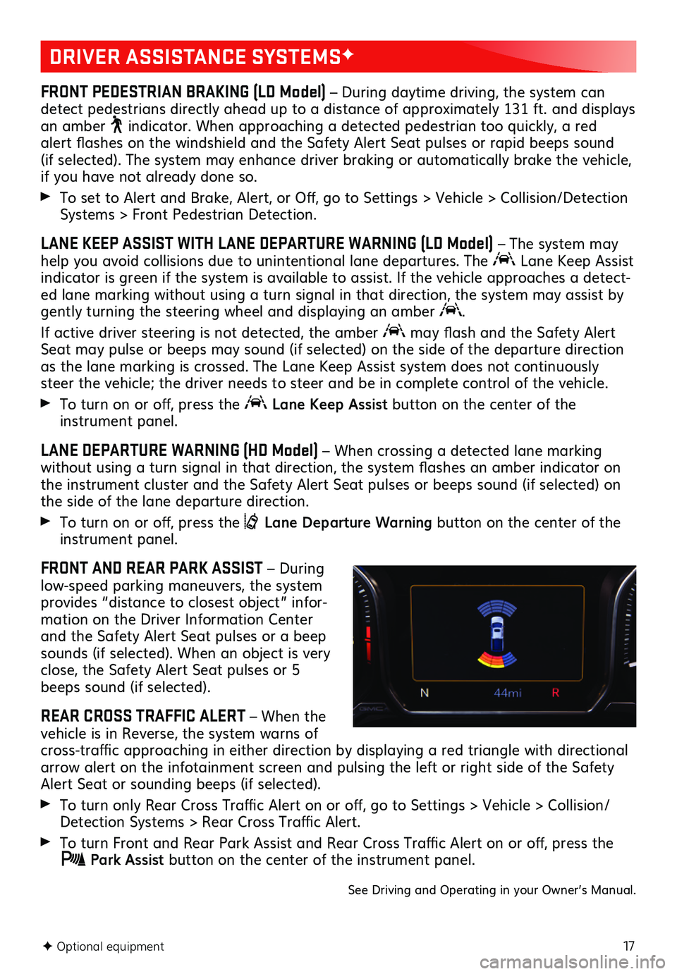 GMC SIERRA 2020 Get To Know Guide 17F Optional equipment
DRIVER ASSISTANCE SYSTEMSF
FRONT PEDESTRIAN BRAKING (LD Model) – During daytime driving, the system can detect pedestrians directly ahead up to a distance of approximately 131 GMC SIERRA 2020 Get To Know Guide 17F Optional equipment
DRIVER ASSISTANCE SYSTEMSF
FRONT PEDESTRIAN BRAKING (LD Model) – During daytime driving, the system can detect pedestrians directly ahead up to a distance of approximately 131