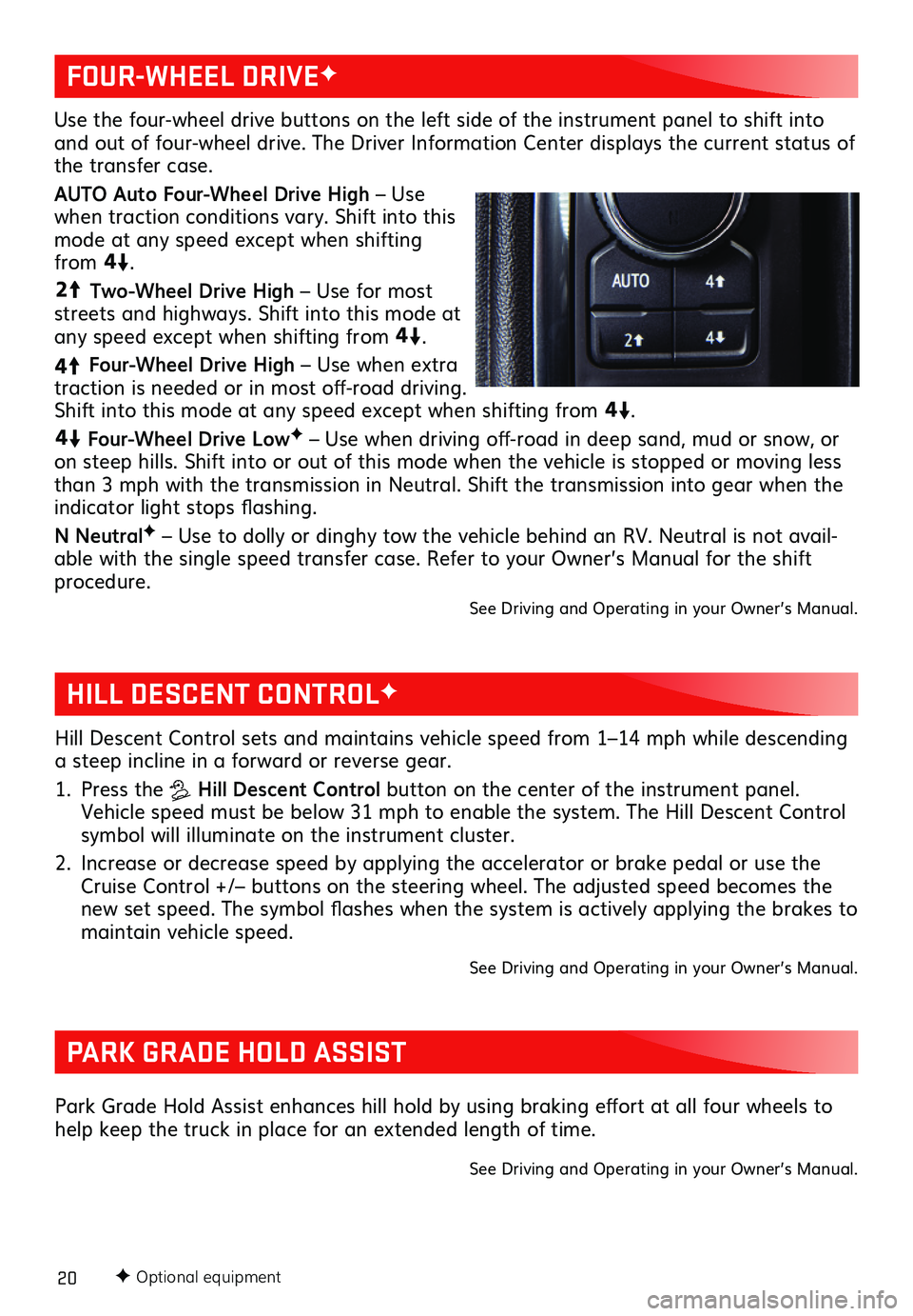 GMC SIERRA 2020 Get To Know Guide 20F Optional equipment
HILL DESCENT CONTROLF
PARK GRADE HOLD ASSIST
Hill Descent Control sets and maintains vehicle speed from 1–14 mph while descending a steep incline in a forward or reverse gear GMC SIERRA 2020 Get To Know Guide 20F Optional equipment
HILL DESCENT CONTROLF
PARK GRADE HOLD ASSIST
Hill Descent Control sets and maintains vehicle speed from 1–14 mph while descending a steep incline in a forward or reverse gear