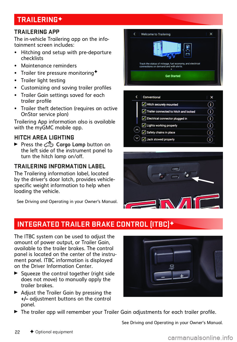 GMC SIERRA 2020 Get To Know Guide 22F Optional equipment
TRAILERINGF
TRAILERING APP
The in-vehicle Trailering app on the info-tainment screen includes:
• Hitching and setup with pre-departure checklists
• Maintenance reminders
†GMC SIERRA 2020 Get To Know Guide 22F Optional equipment
TRAILERINGF
TRAILERING APP
The in-vehicle Trailering app on the info-tainment screen includes:
• Hitching and setup with pre-departure checklists
• Maintenance reminders
â€